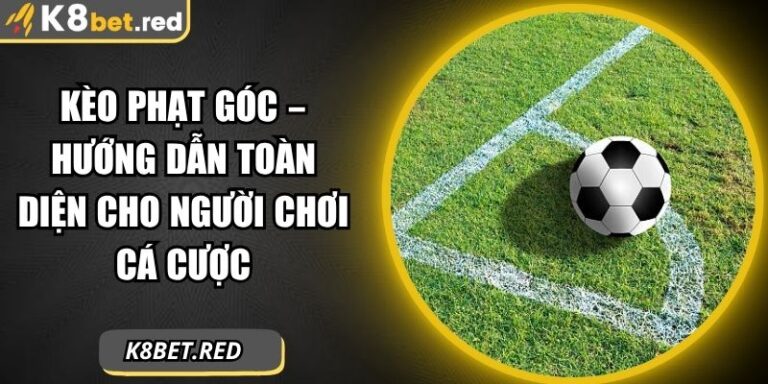Kèo Phạt Góc – Hướng Dẫn Toàn Diện Cho Người Chơi Cá Cược 6 Kèo phạt góc