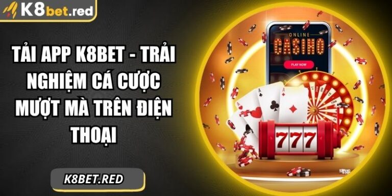 Tải App K8bet - Trải Nghiệm Cá Cược Mượt Mà Trên Điện Thoại 1 tải app K8bet